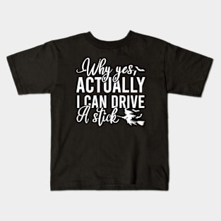 Why Yes I Can Actually Drive A Stick Kids T-Shirt